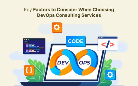 Key Factors to Consider When Choosing DevOps Consulting Services