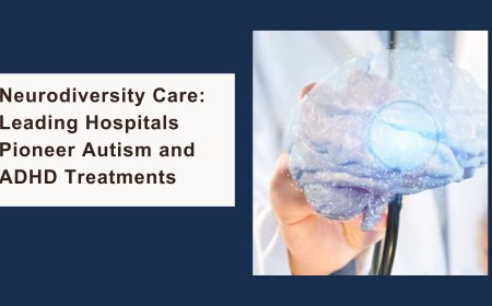 Neurodiversity Care: Leading Hospitals Pioneer Autism and ADHD Treatments