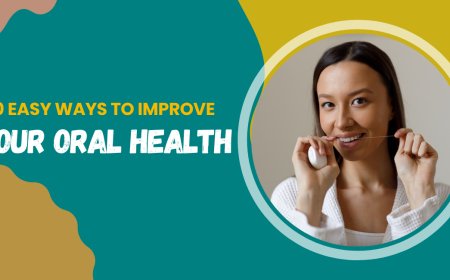 10 Easy Ways to Improve Your Oral Health