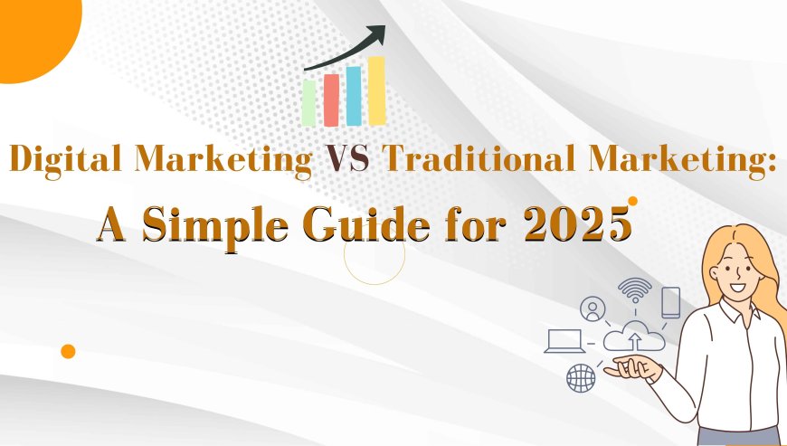 Digital Marketing vs Traditional Marketing: A Simple Guide for 2025