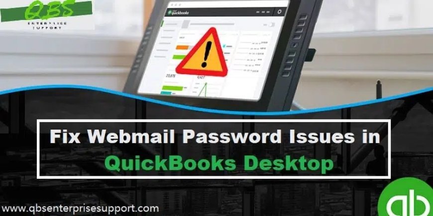 Quick Fixes for Webmail Password Issues in QuickBooks Desktop
