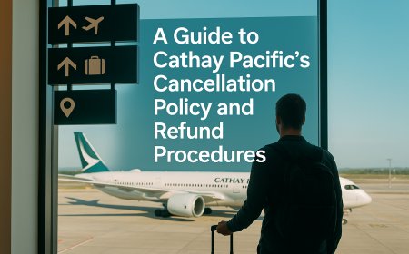 A Guide to Cathay Pacific's Cancellation Policy and Refund Procedures