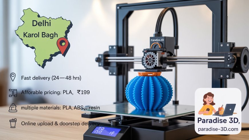 Affordable & Best 3D Printing Service in Karol Bagh – Fast, Custom & Local Solutions